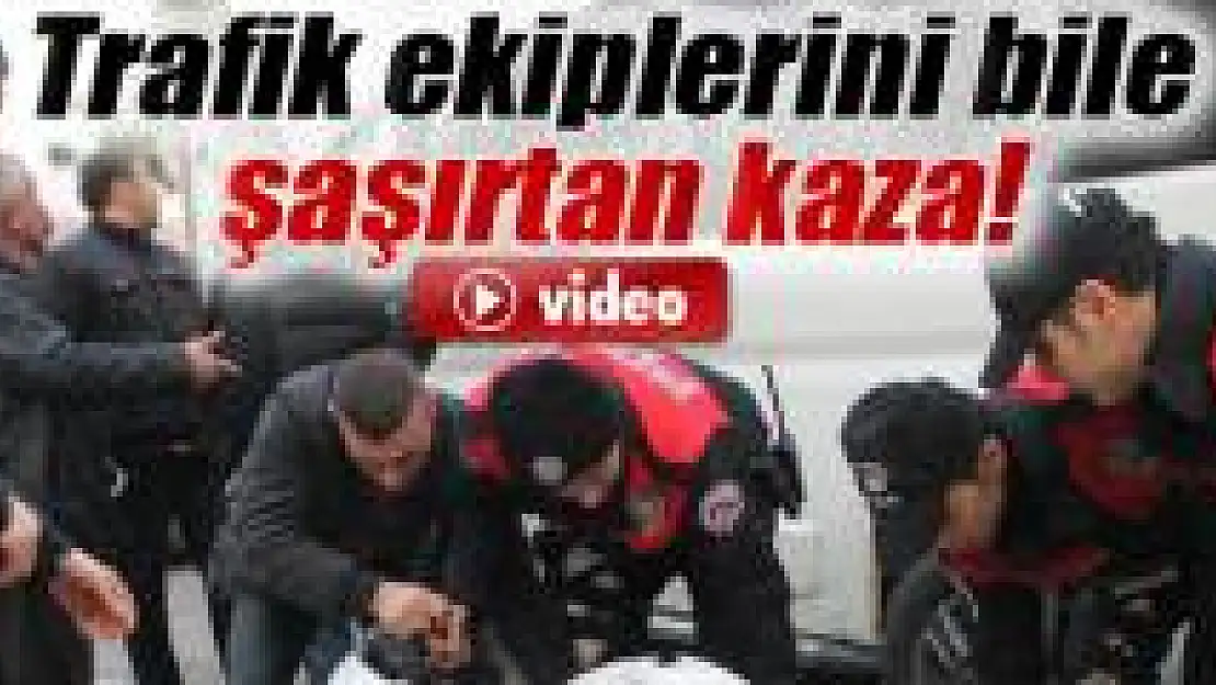 Trafik ekiplerini bile şaşırtan kaza