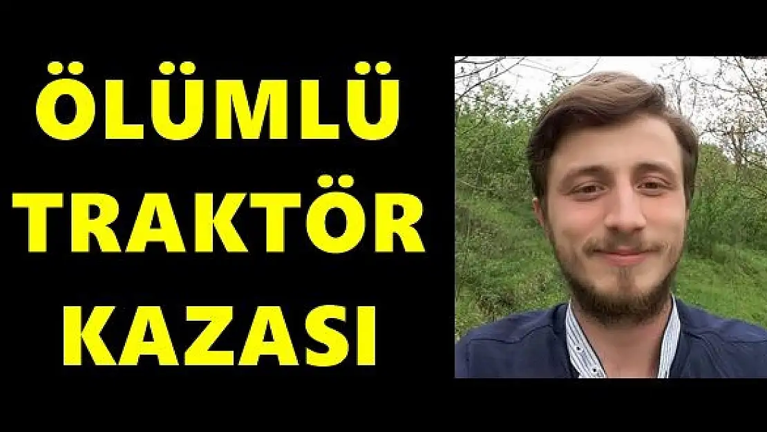 Traktör kazasında can verdi