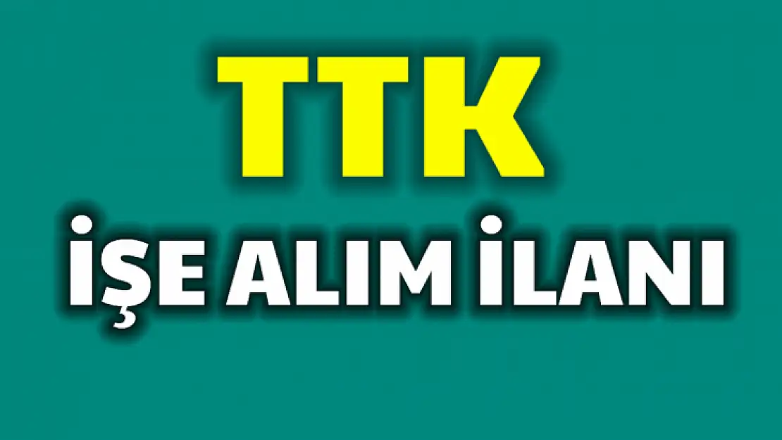 TTK Nitelikli personel alacak