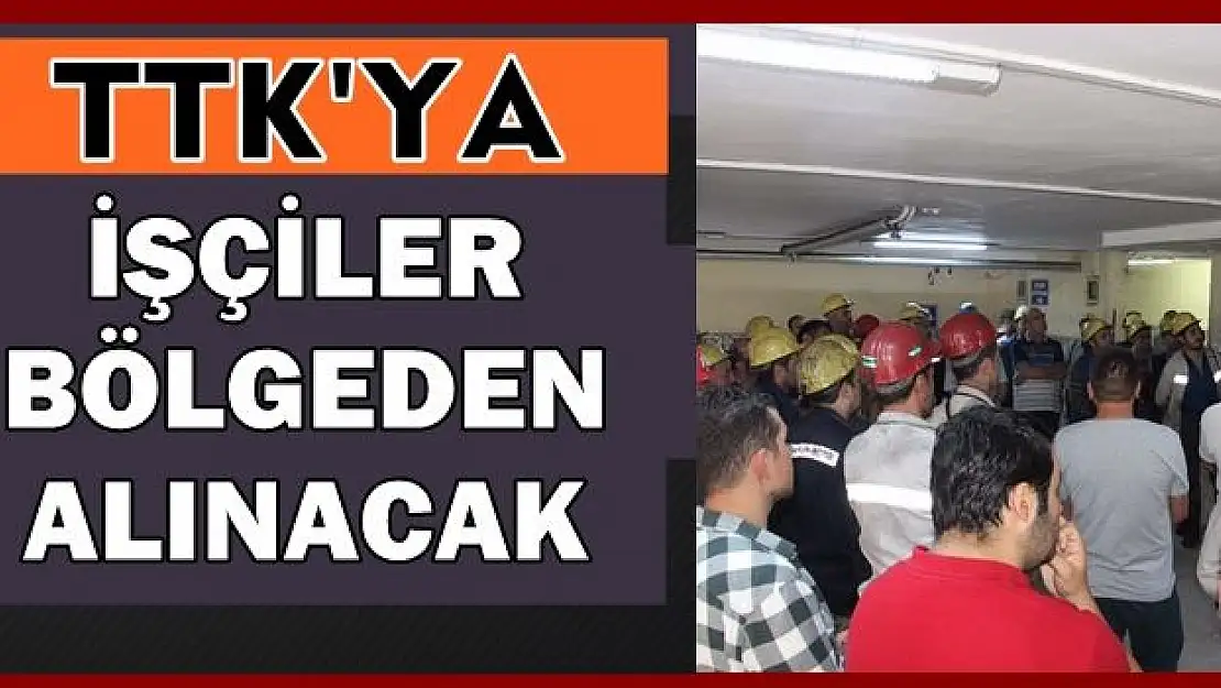 TTK'ya sadece bölgeden işçi alınacak
