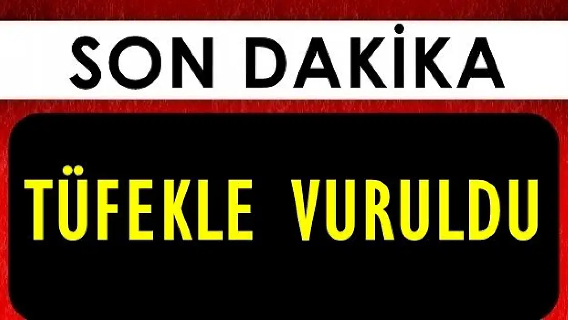 Tüfekle omzundan vuruldu