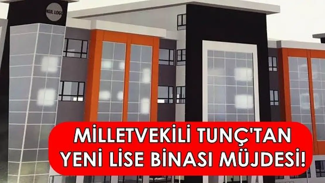 Tunç'tan yeni lise binası müjdesi