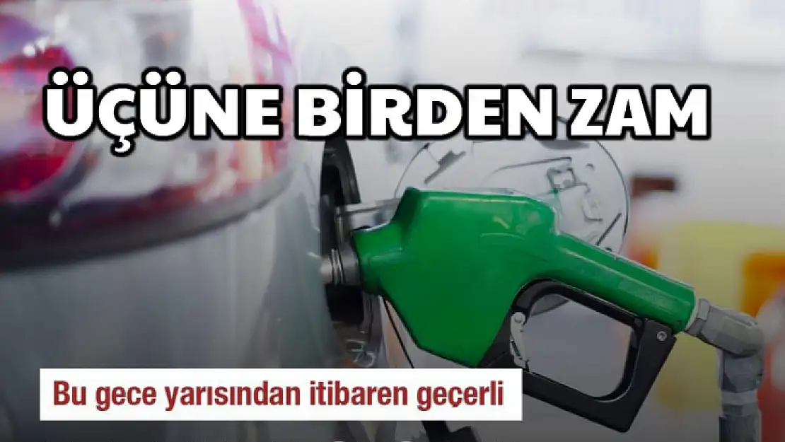 Üçüne birden aynı anda zam