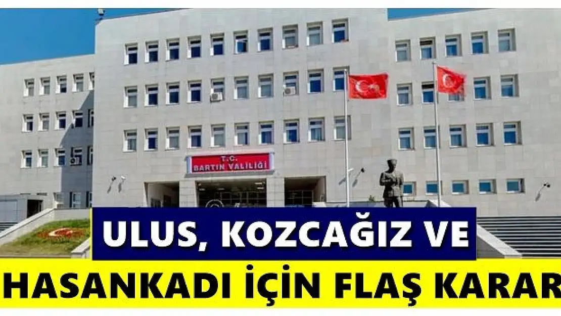 Ulus, Kozcağız ve Hasankadı için flaş karar