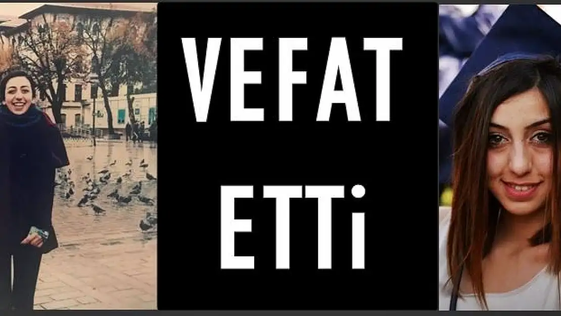 Üniversite öğrencisi genç yaşta vefat etti