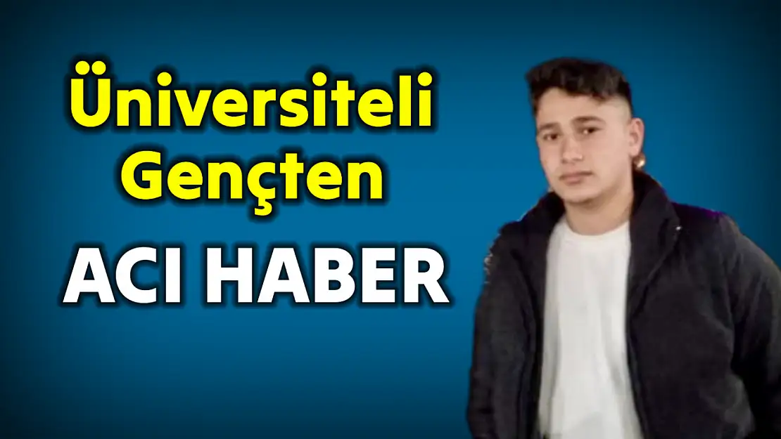 Üniversiteli gençten acı haber