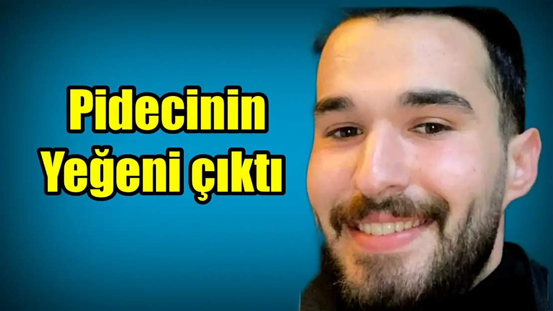 Ünlü pidecinin yeğeni çıktı