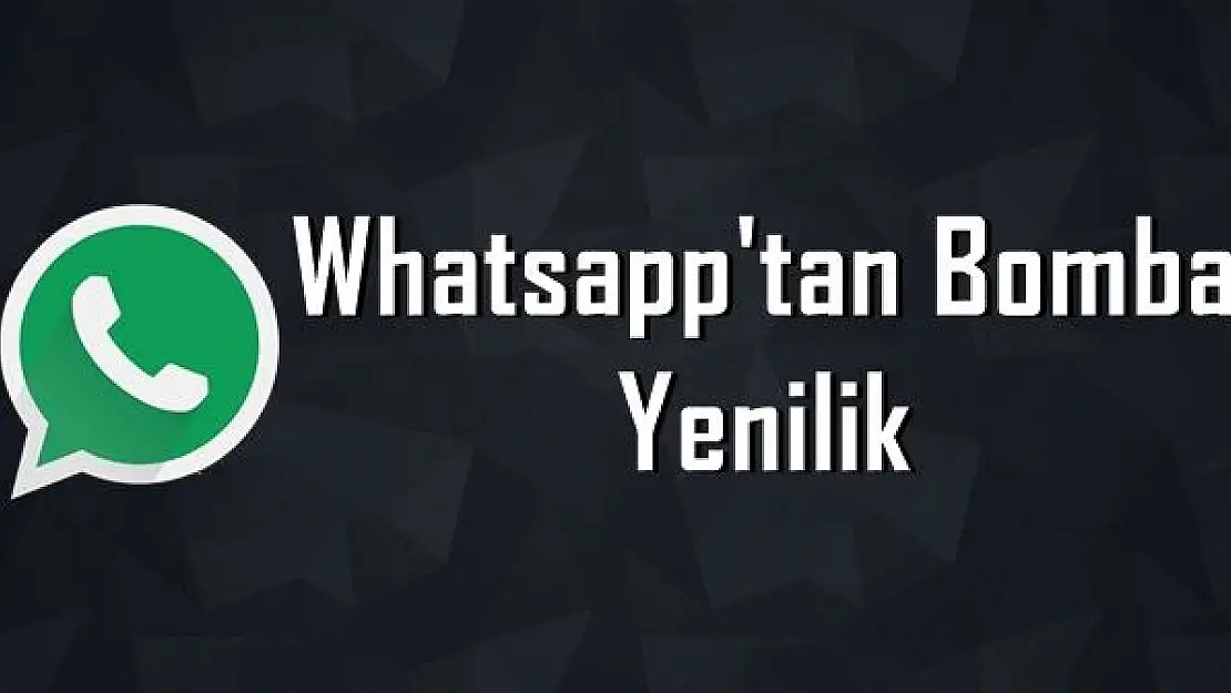 Whatsapp'tan bomba yenilik!