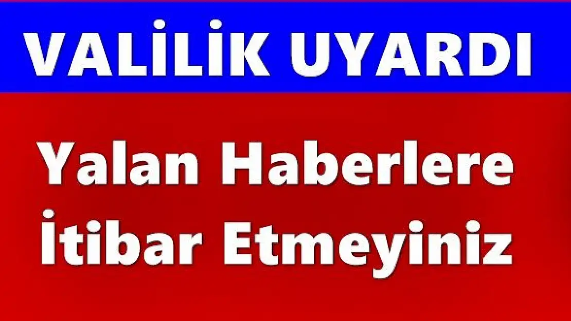 Yalan Haberlere İtibar Etmeyiniz