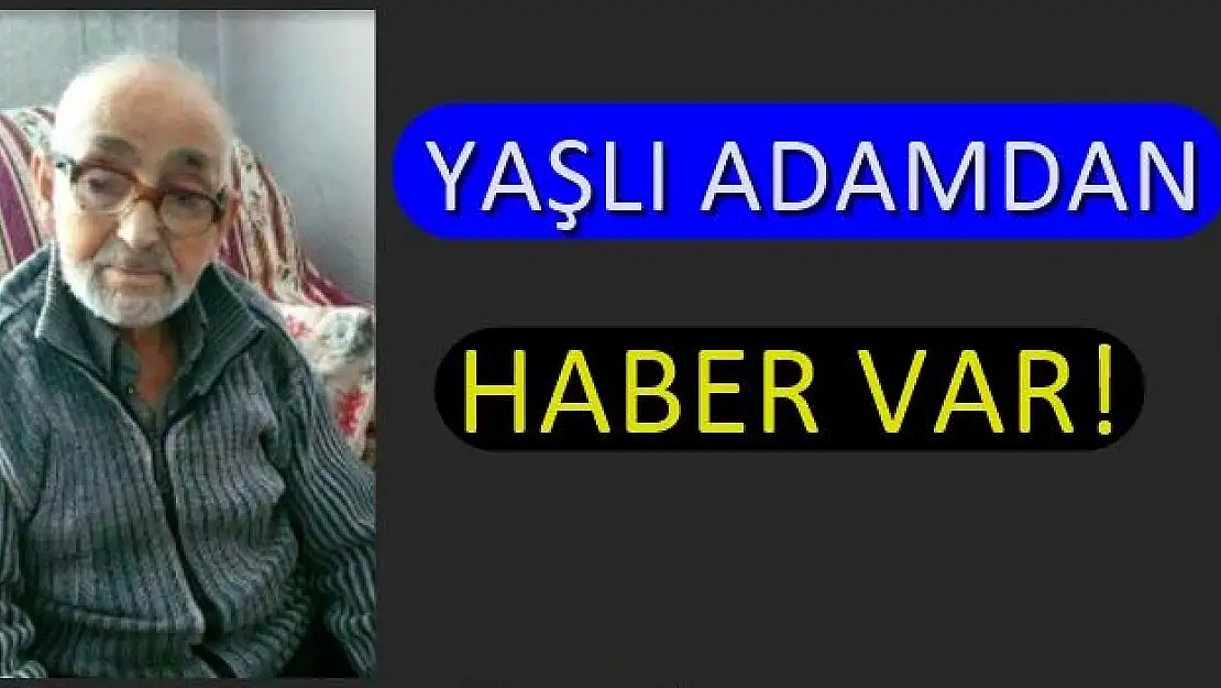 Yaşlı adamdan haber var!