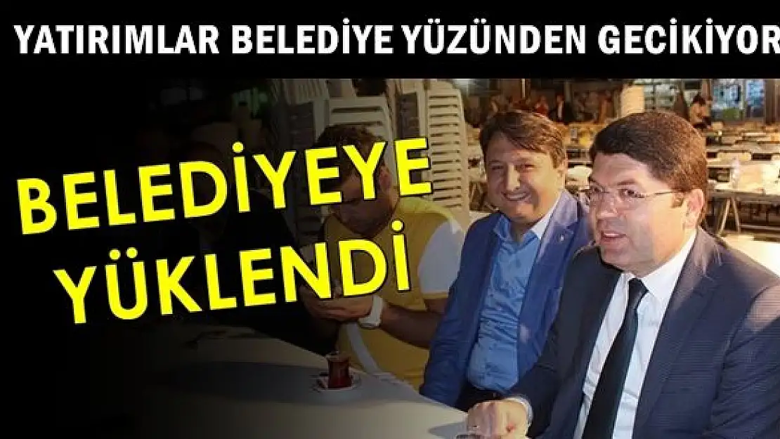 Yatırımlar belediye yüzünden gecikiyor