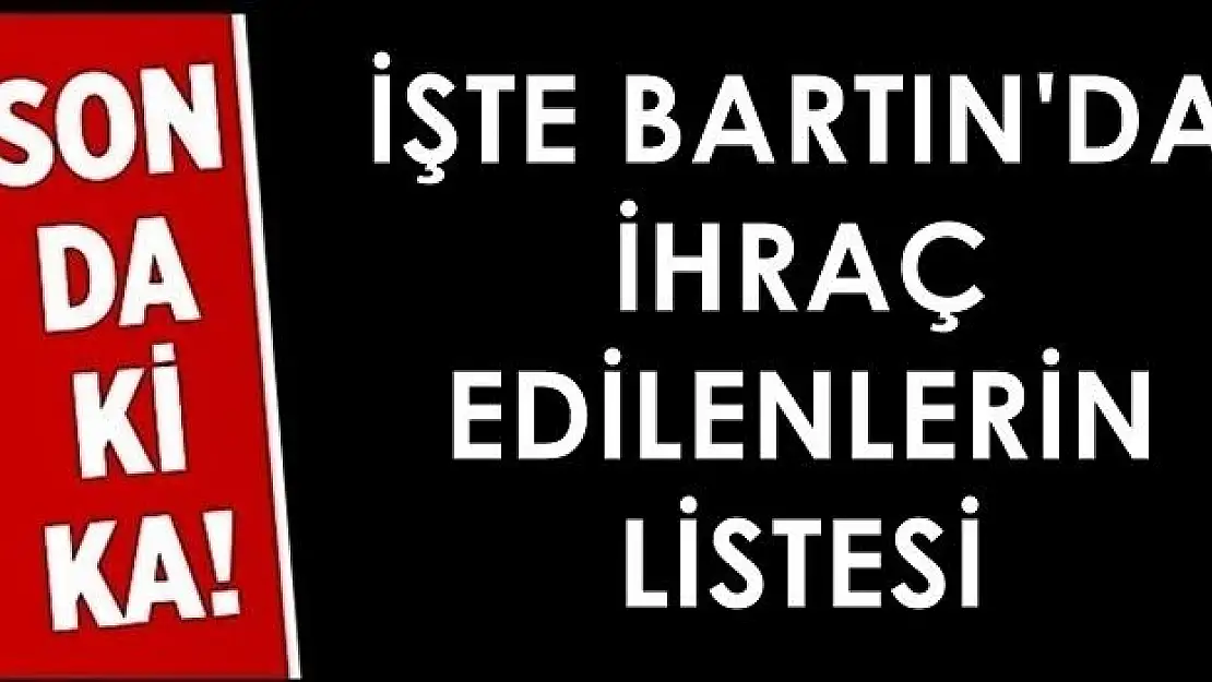 Yeni kararnameyle Bartın'da ihraç edilenlerin listesi