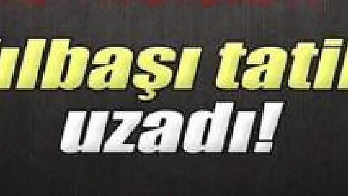 Yılbaşı tatili uzadı