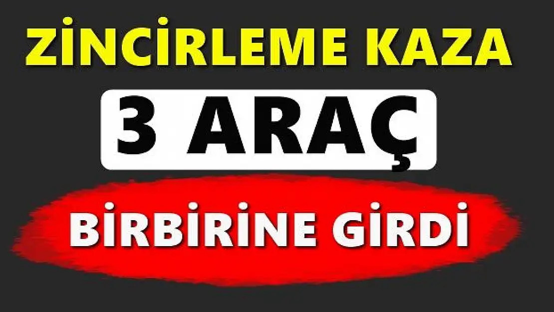 Yine 3 araç birbirine girdi