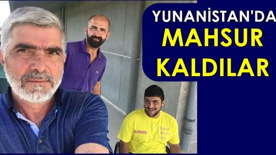 Yunanistan'da mahsur kaldılar