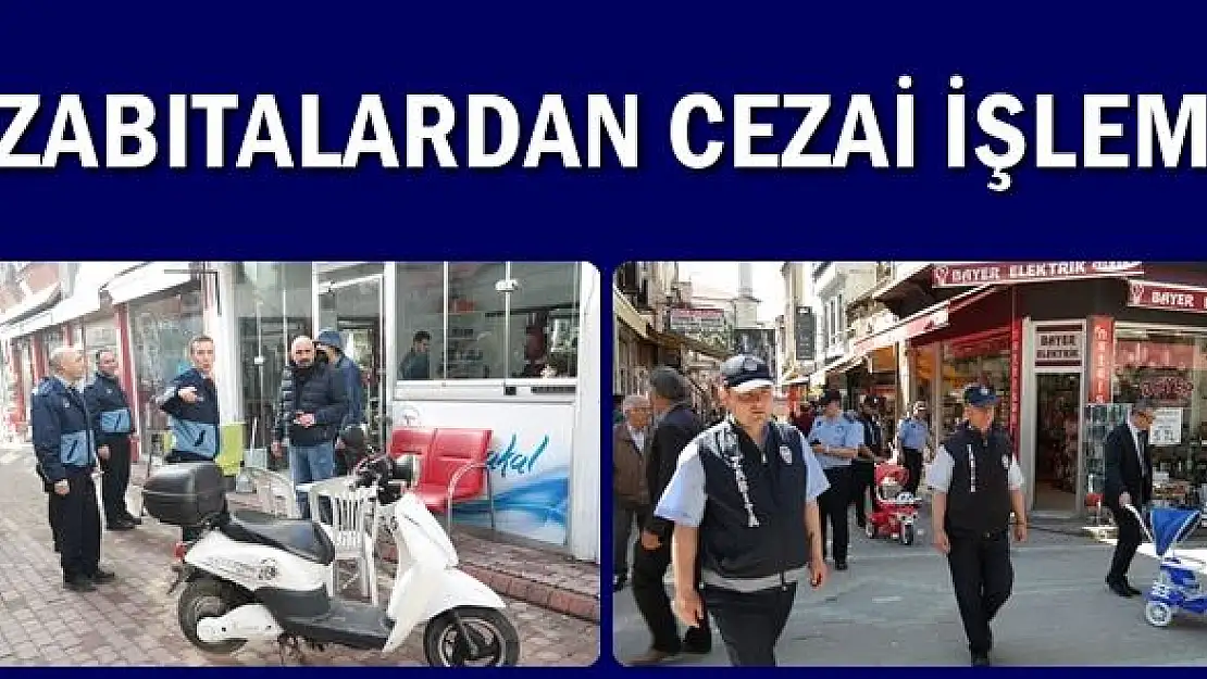Zabıtalardan sıkı denetim, ceza yağdı