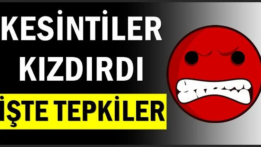 Zırt Pırt Yapılan Kesintiler Çıldırttı