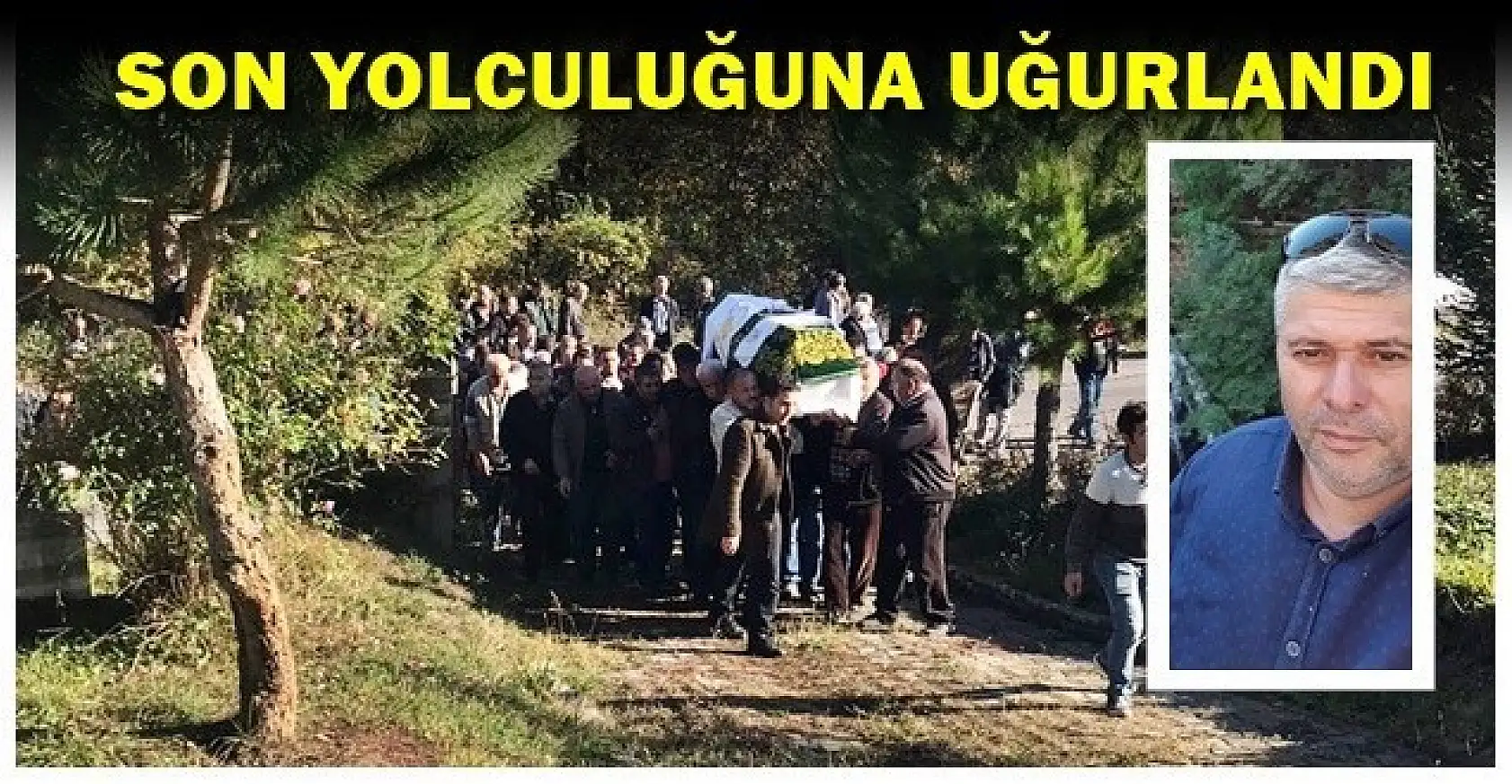 Kamyon sürücüsü son yolculuğuna uğurlandı