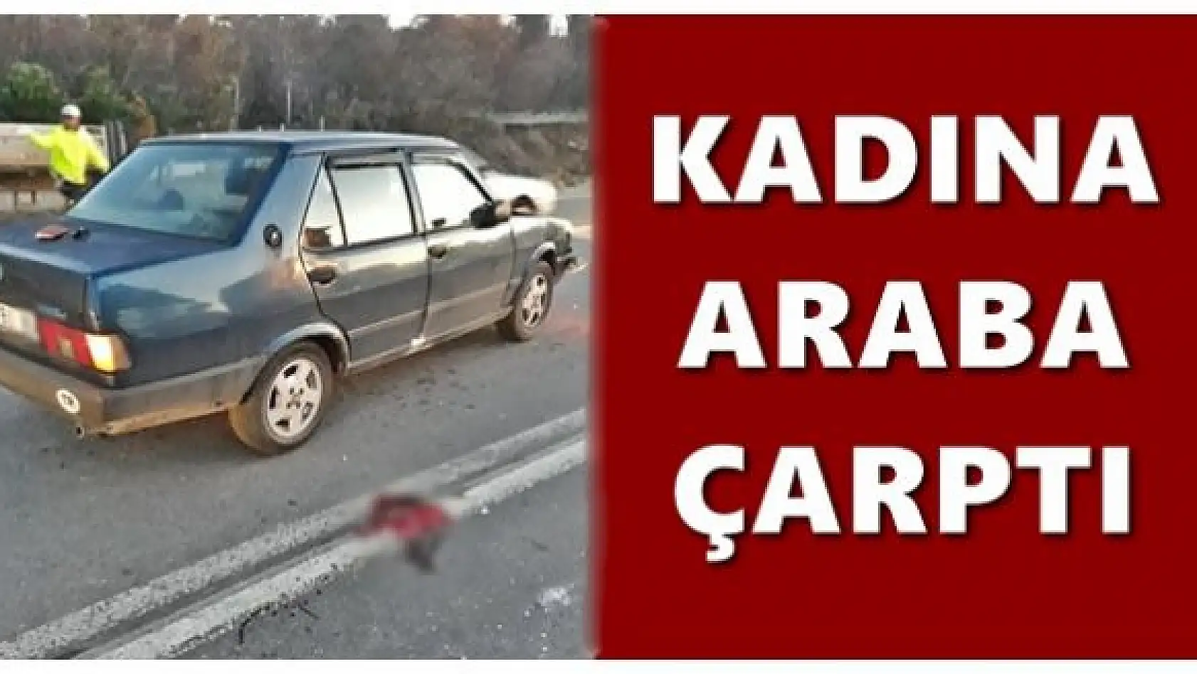 Çevre yolunda yayaya araba çarptı