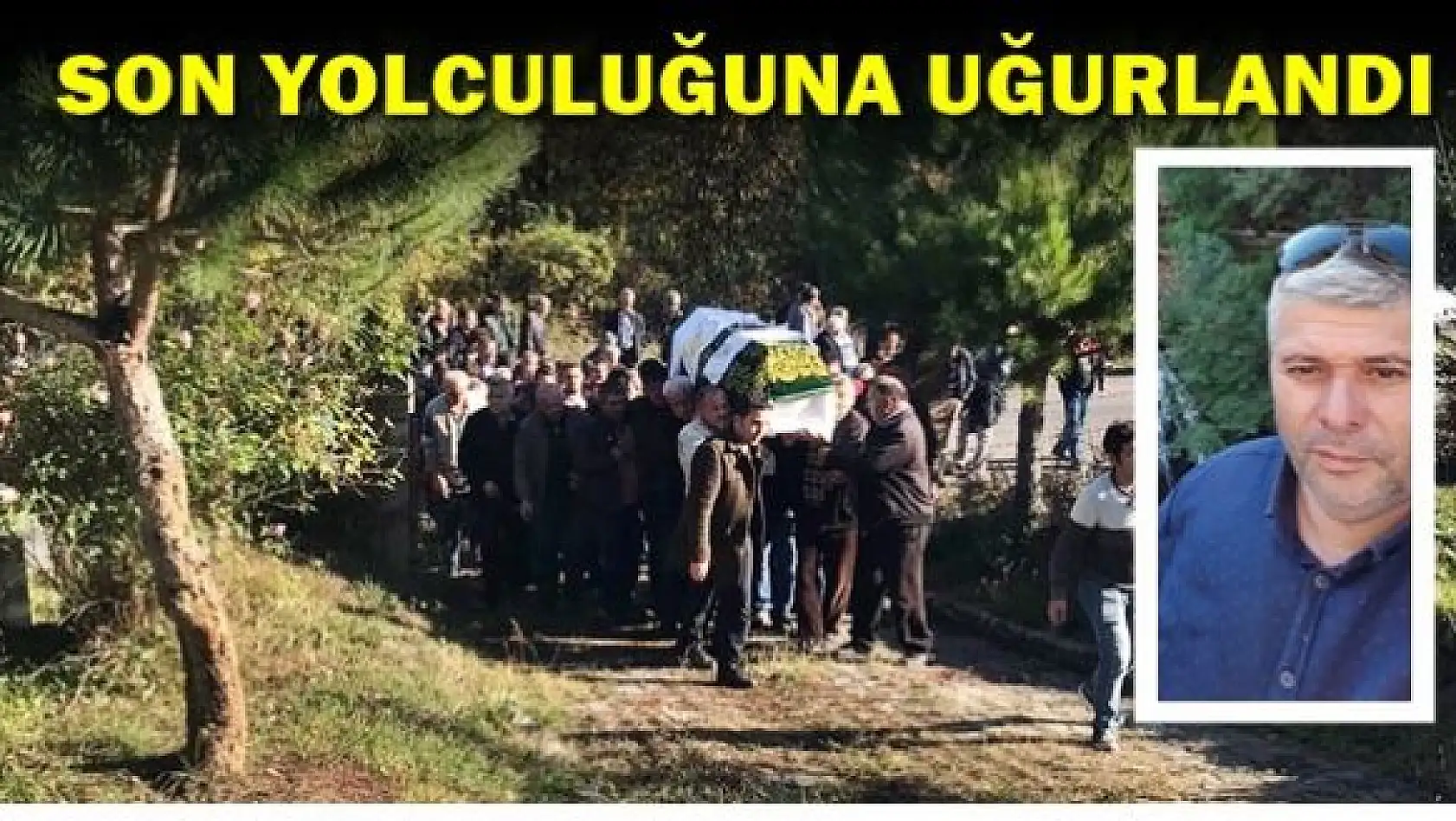 Kamyon sürücüsü son yolculuğuna uğurlandı