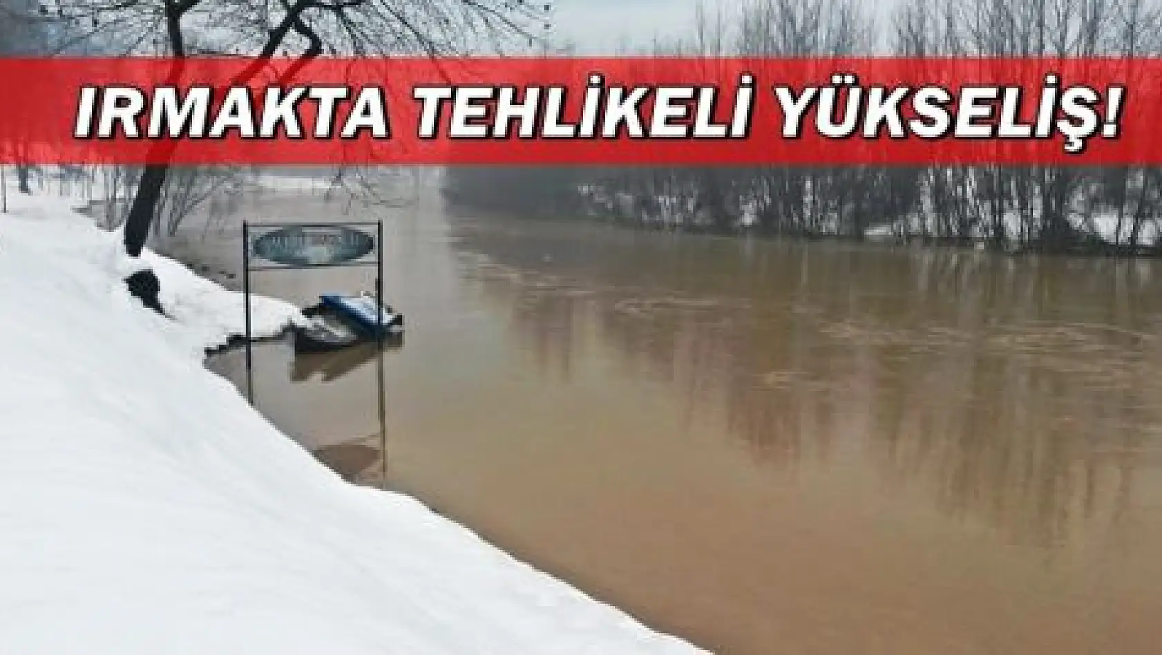 Karlar eriyor, ırmak yükseliyor