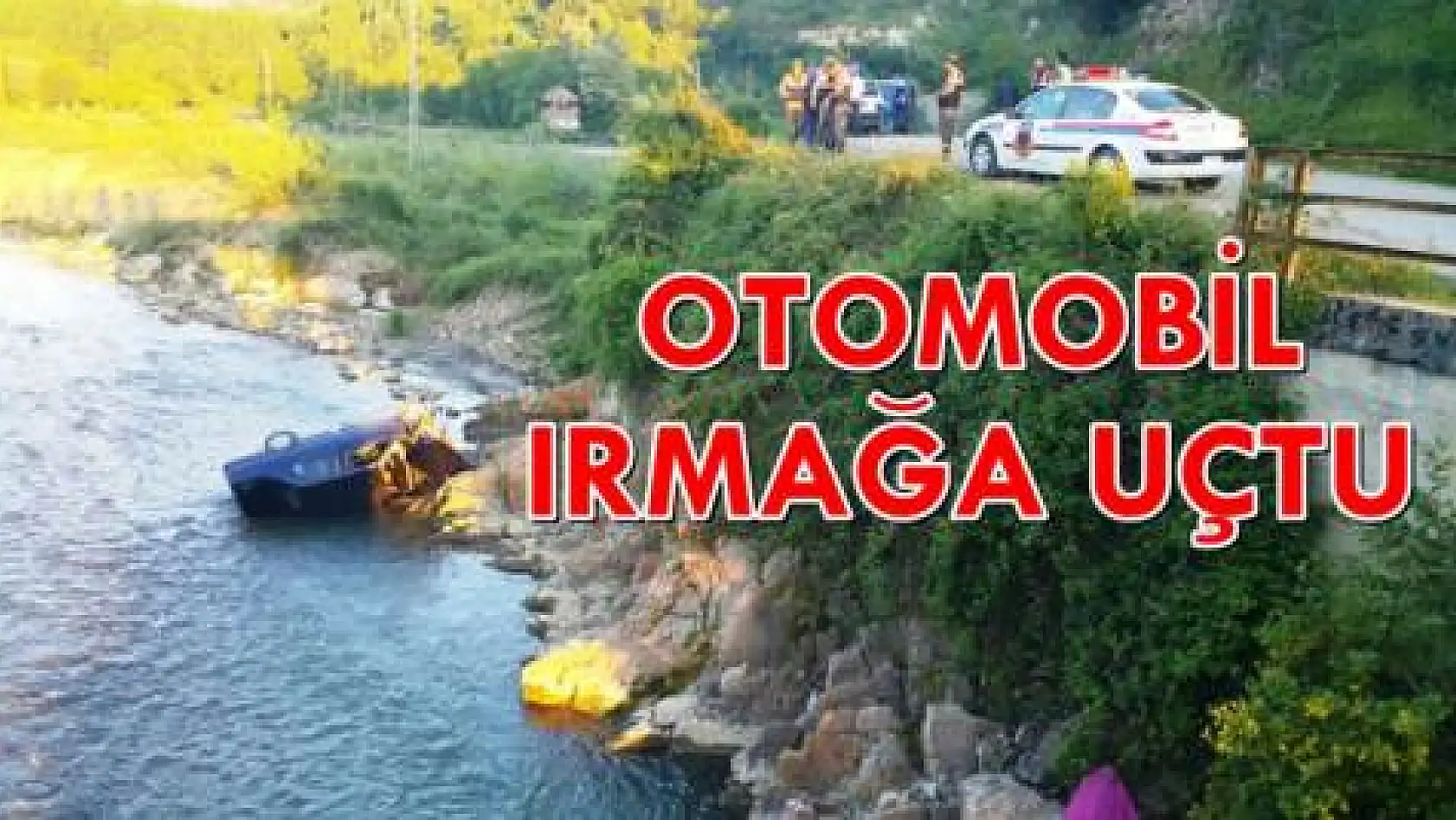 Otomobil ırmağa uçtu: 1 yaralı