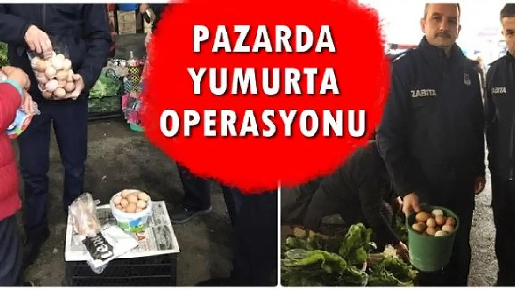 Pazarda yumurta operasyonu