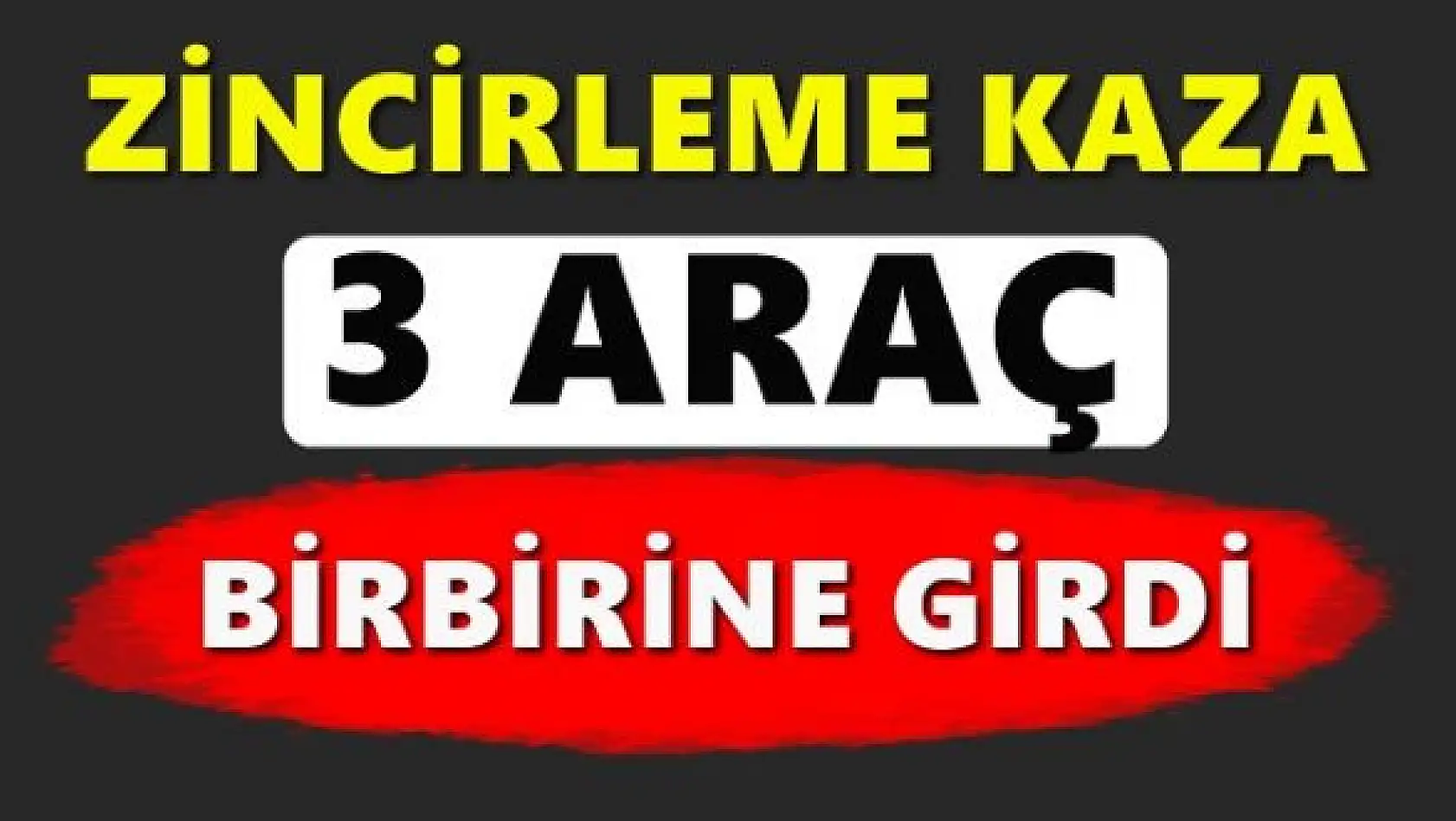 Zincirleme kaza,3 araç birbirine girdi