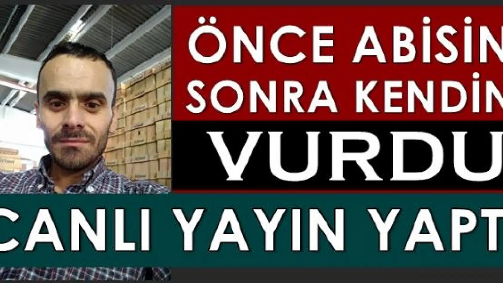 Ağabeyini Vurup Canlı Yayından Sonra İntihar Etti