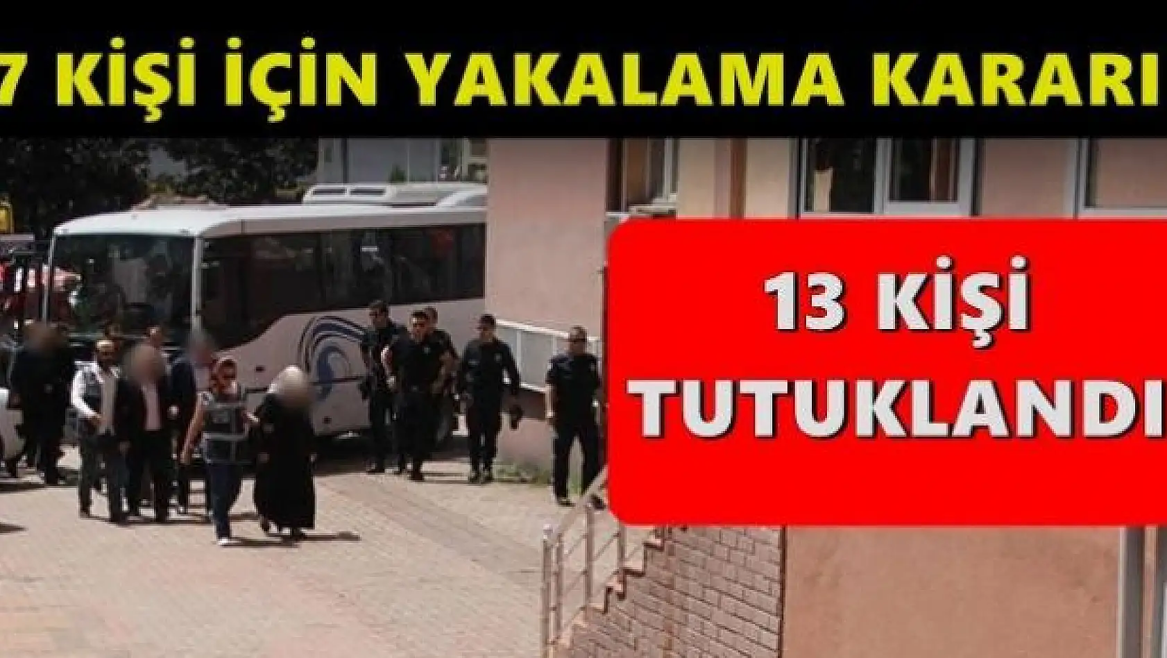 Bartın'da 13 tutuklama, 7 kişi için yakalama emri