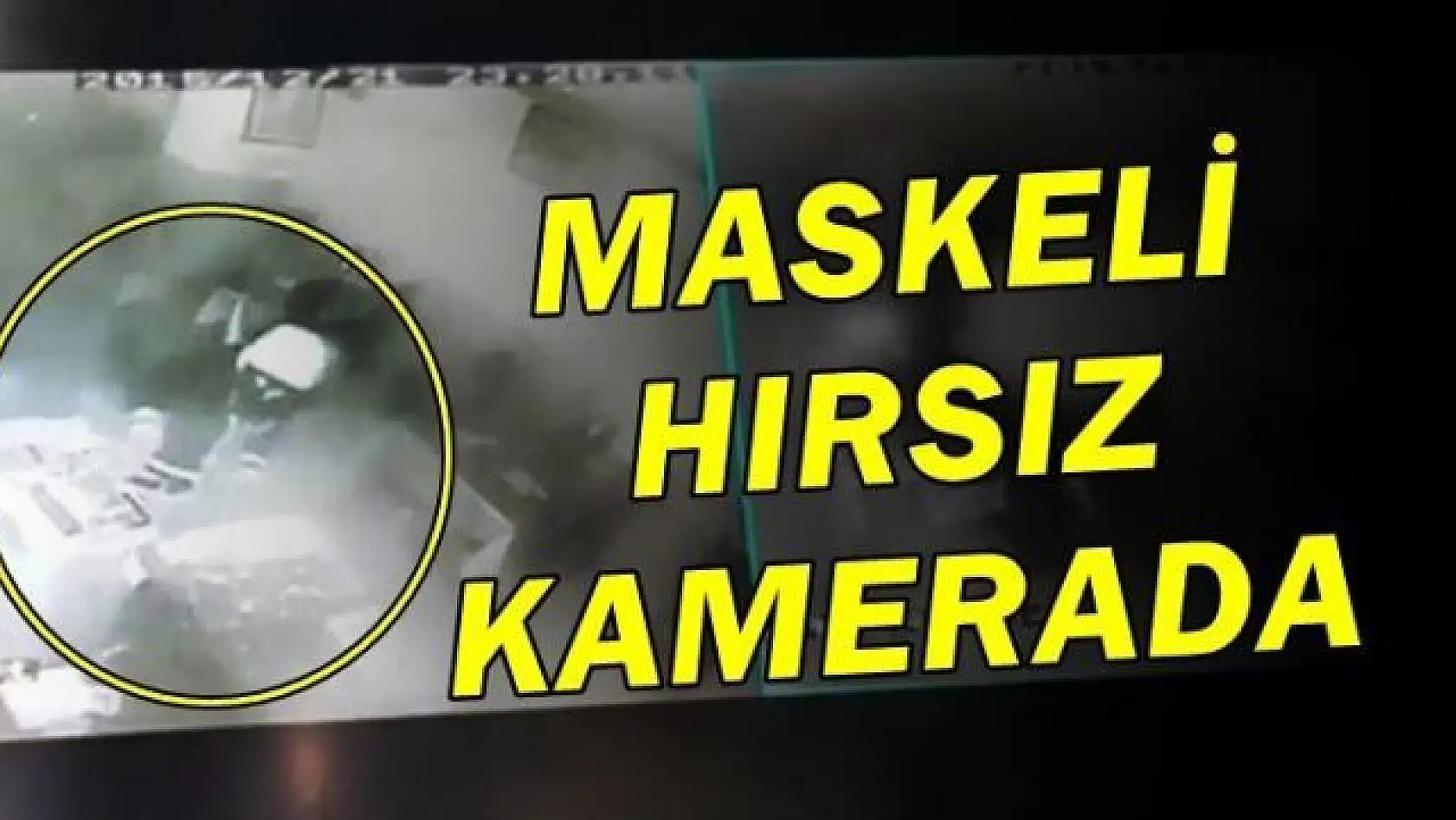 Maskeli hırsız kameralara yakalandı 