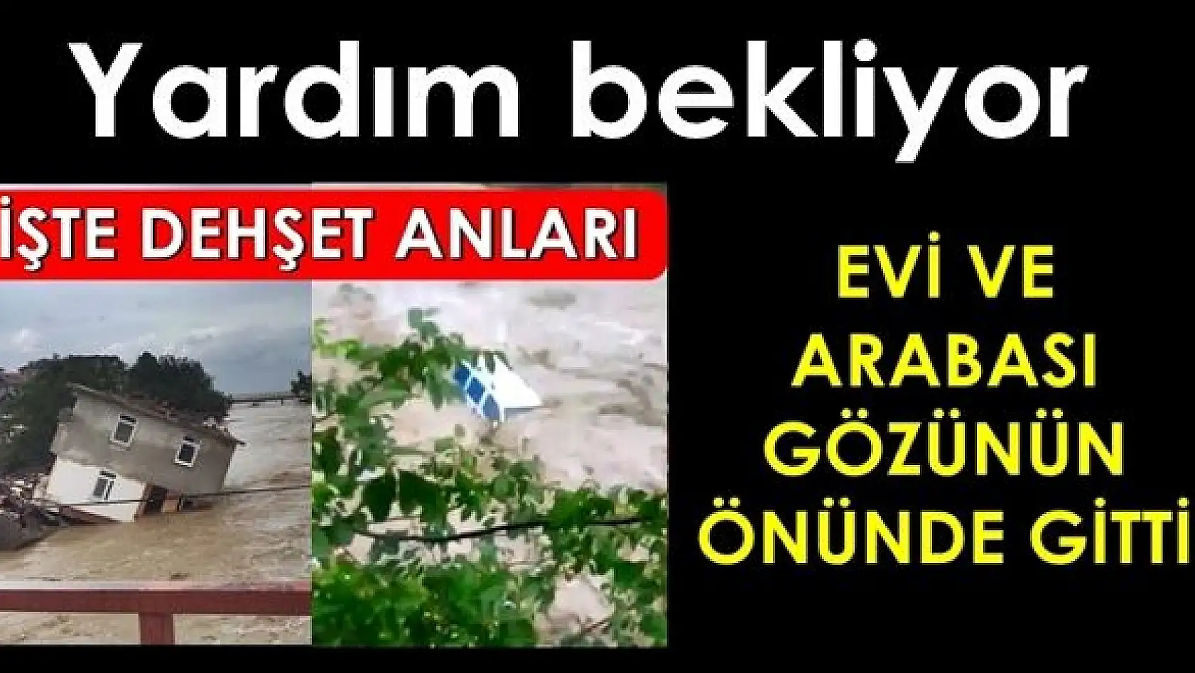 Selde evini ve arabasını kaybetti, yardım bekliyor