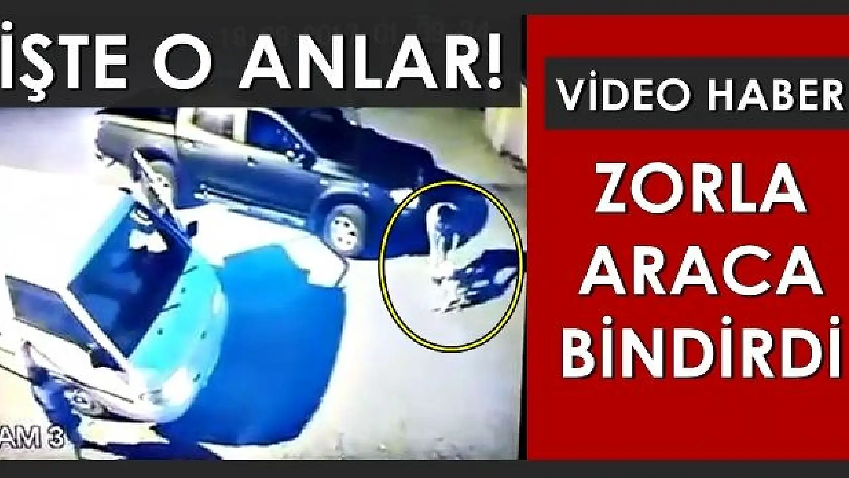 Sürükleyerek zorla araca bindirdi