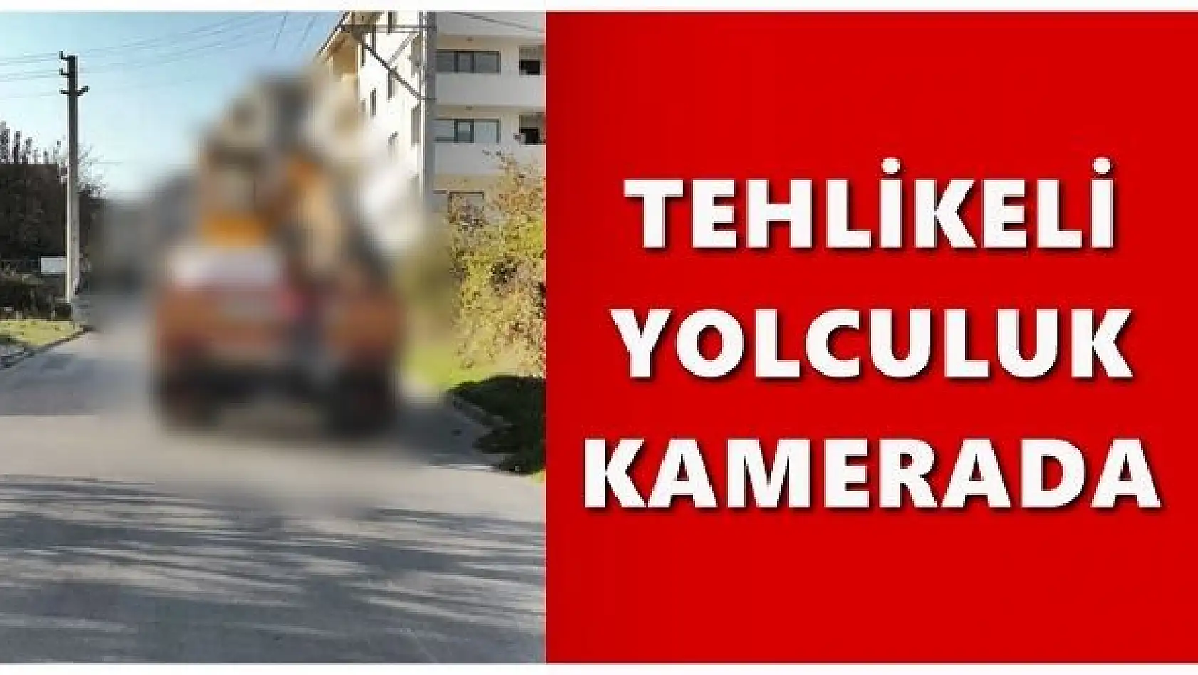 Tehlikeli yolculuk kamerada