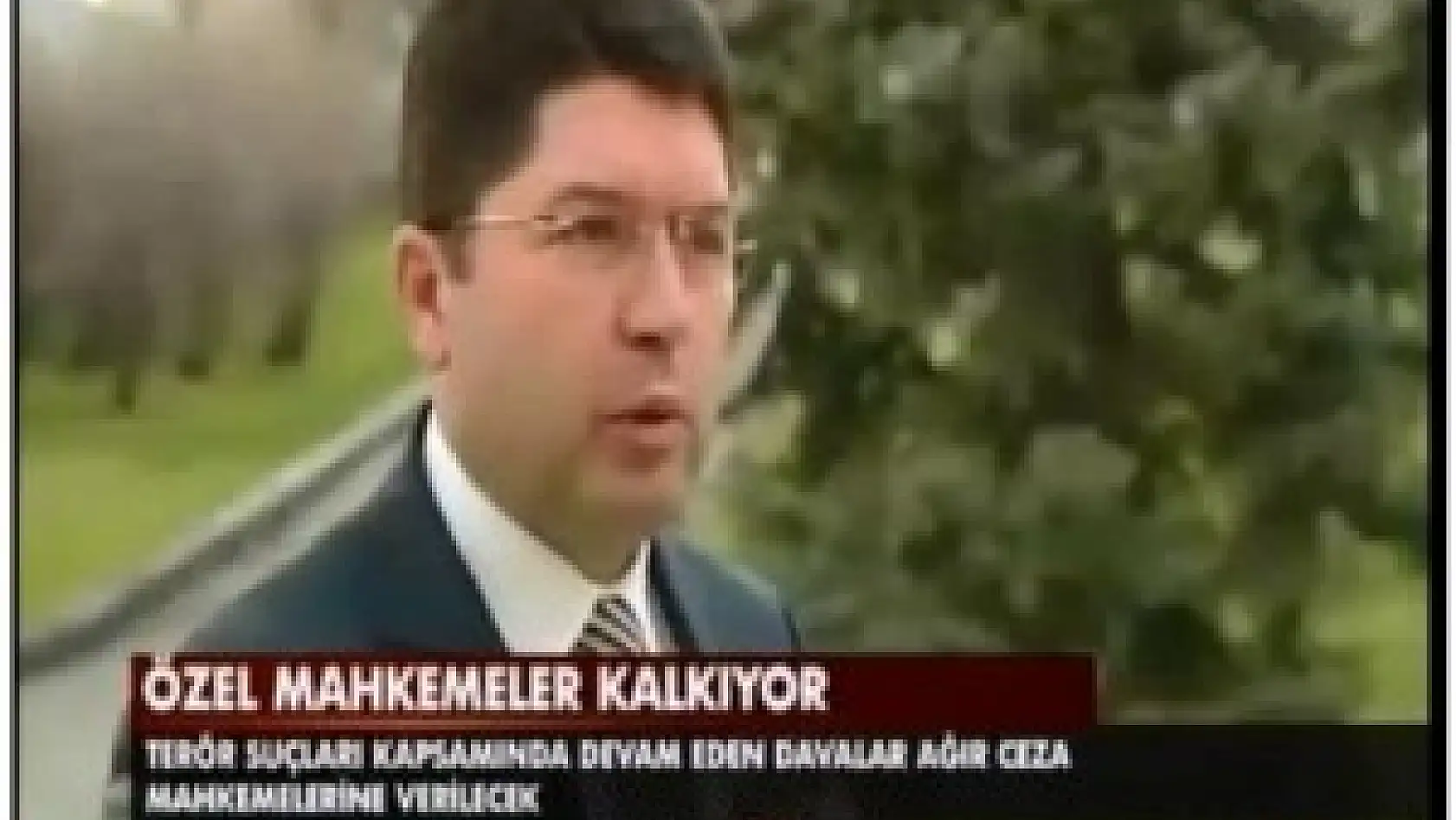 TUNÇ, ÖZEL YETKİLİ MAHKEMELERİN KALDIRILMASINI DEĞERLENDİRDİ 