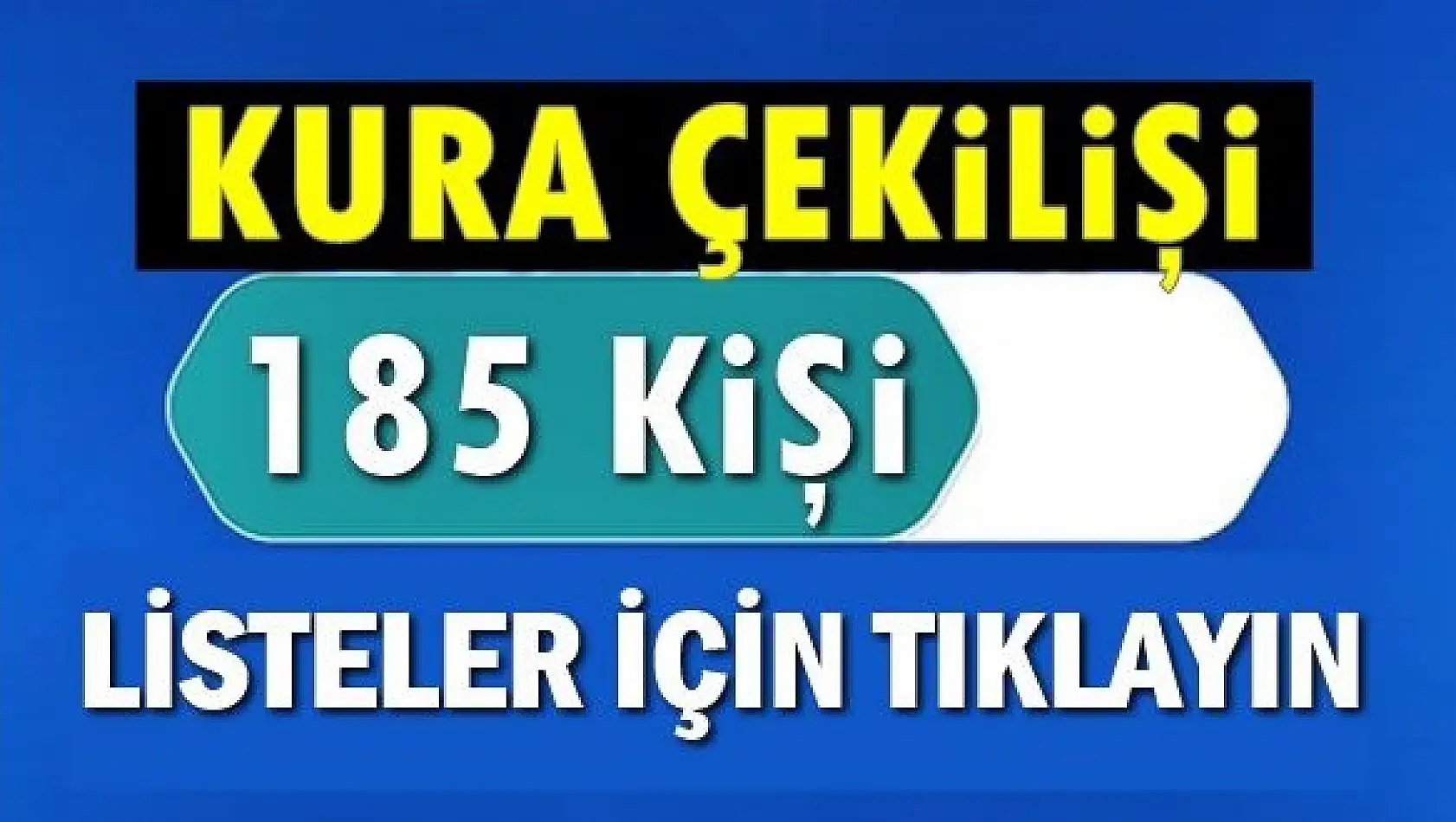 Kura ile belirlenen 185 kişilik liste