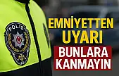 Emniyetten dikkat çeken uyarı