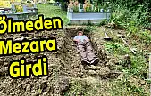 Ölmeden mezara girdi