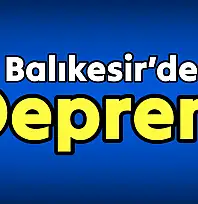 Balıkesir'de korkutan deprem
