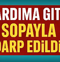 Yardıma gitti, sopayla darp edildi