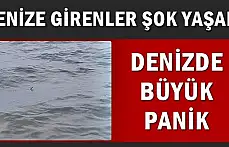 Denize girenler şok yaşadı