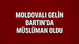 Moldovalı gelin Müslüman oldu