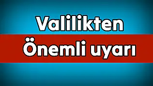 Valilik vatandaşları uyardı, dikkat!