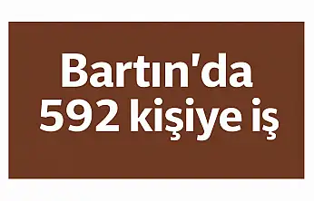 Bartın'da 592 kişi işe alınacak