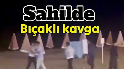 İnkumu Sahilinde Bıçaklı Kavga