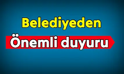 Belediye duyuru yayınladı