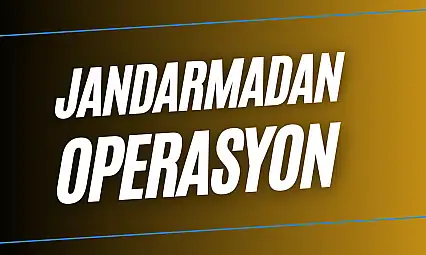 Jandarmadan operasyon