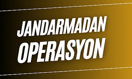 Jandarmadan operasyon