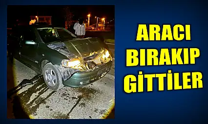 Kaza yaptılar, aracı bırakıp gittiler