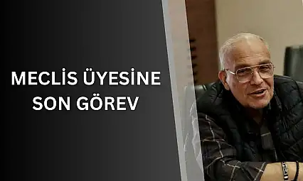 Meclis üyesine son görev